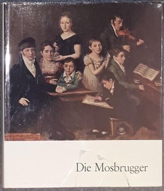 Die Mosbrugger. Die Konstanzer Maler Wendelin, Friedrich und Joseph Mosbrugger. Hrsg. vom Kunstverein Konstanz. - Mosbrugger. - Bringmann, Michael / von Blanckenhagen, Sigrid,