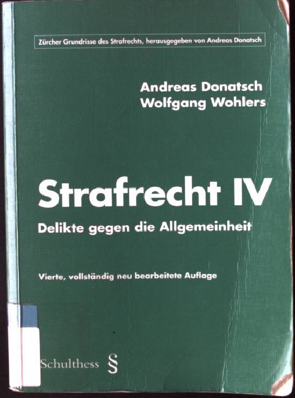 Strafrecht; 4., Delikte gegen die Allgemeinheit. - Donatsch, Andreas und Wolfgang Wohlers