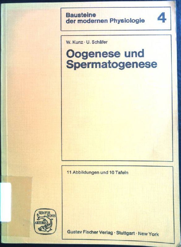 Oogenese und Spermatogenese. Bausteine der modernen Physiologie ; 4 - Kunz, Werner (Verfasser) und Ulrich (Verfasser) Schäfer