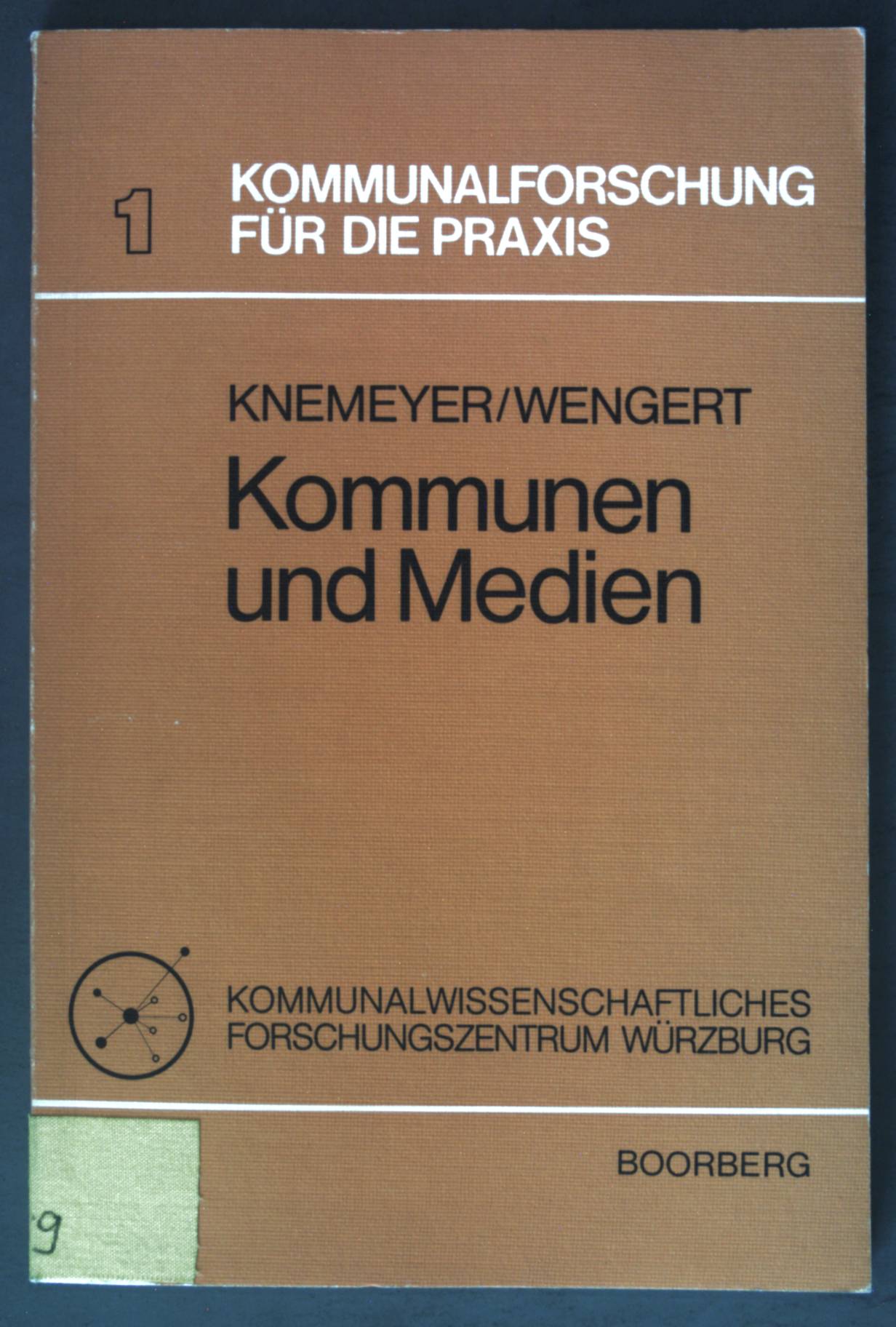 Kommunen und Medien. Kommunalwissenschaftl. Forschungszentrum Würzburg. Kommunalforschung für die Praxis ; 1 - Knemeyer, Franz-Ludwig und Paul Wengert