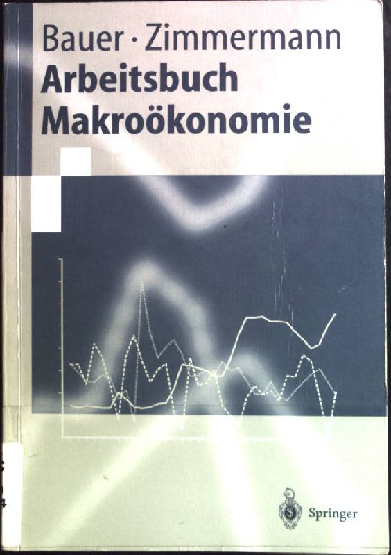 Arbeitsbuch Makroökonomie. Springer-Lehrbuch. - Bauer, Thomas
