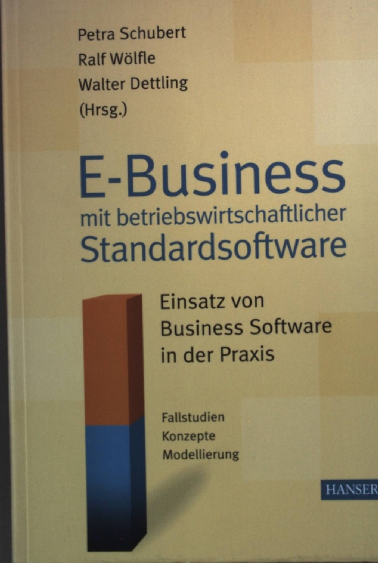 E-Business mit betriebswirtschaftlicher Standardsoftware : Einsatz von Business-Software in der Praxis. - Schubert, Petra, Ralf Wölfle und Walter Dettling