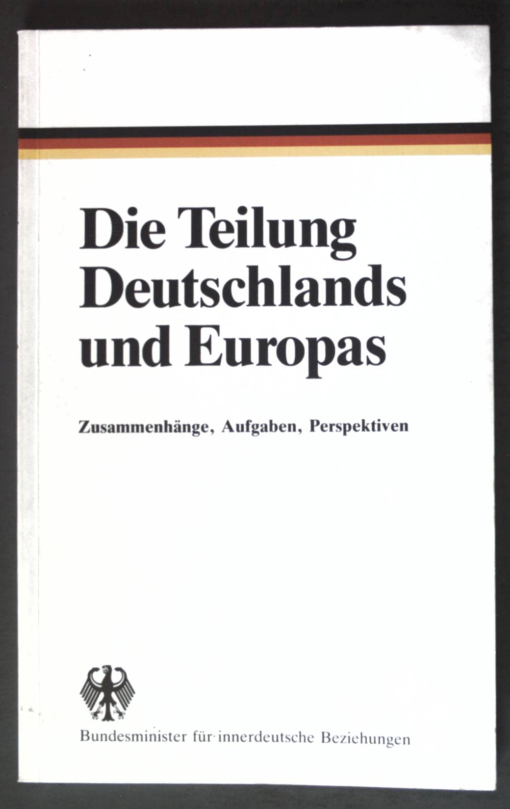 Die Teilung Deutschlands und Europas : Zusammenhänge, Aufgaben, Perspektiven. - Unknown Author
