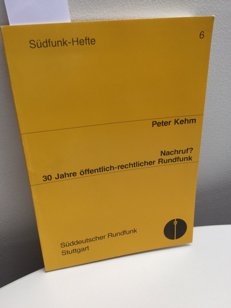 Nachruf? 30 Jahre öffentlich-rechtlicher Rundfunk. Südfunk-Hefte6 - Kehm, Peter