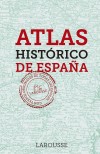 Atlas Histórico de España - Larousse Editorial