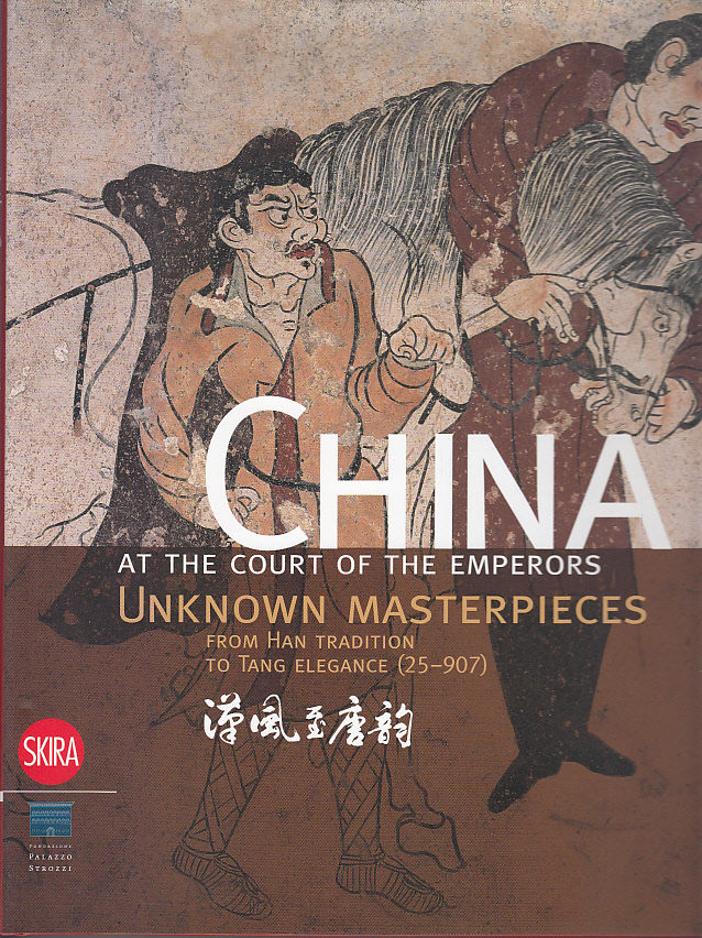 China at the Court of the Emperors: Unknown Masterpieces from Han Tradition to Tang Elegance (25-907): Unknown Masterpieces from the Han Tradition to Tang Elegance (25-907) - Rastelli, Sabrina
