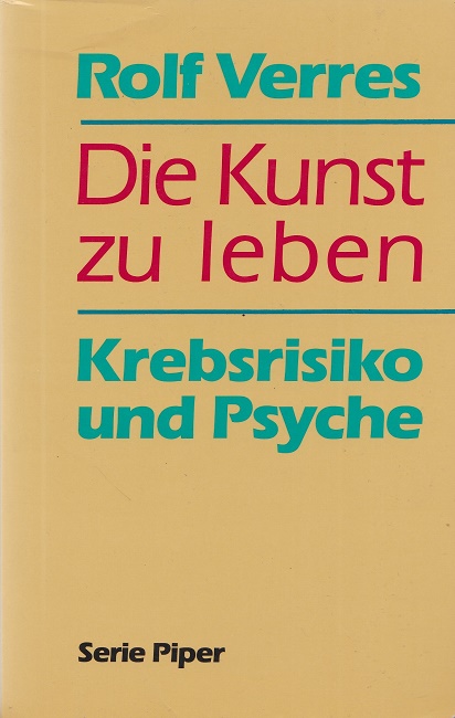 Die Kunst zu leben : Krebsrisiko und Psyche. / Piper ; Bd. 1815. - Verres, Rolf