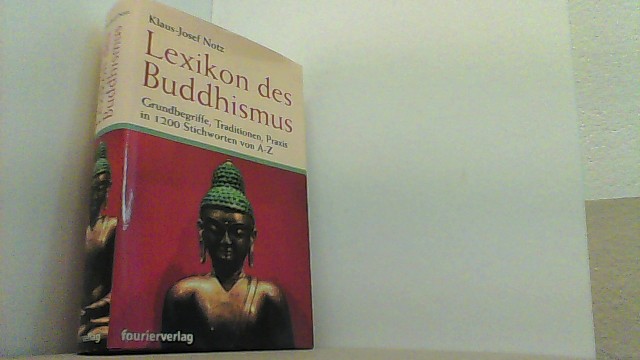Lexikon des Buddhismus. Grundbegriffe, Traditionen, Praxis in 1200 Stichworten von A-Z. - Notz, Klaus-Josef,