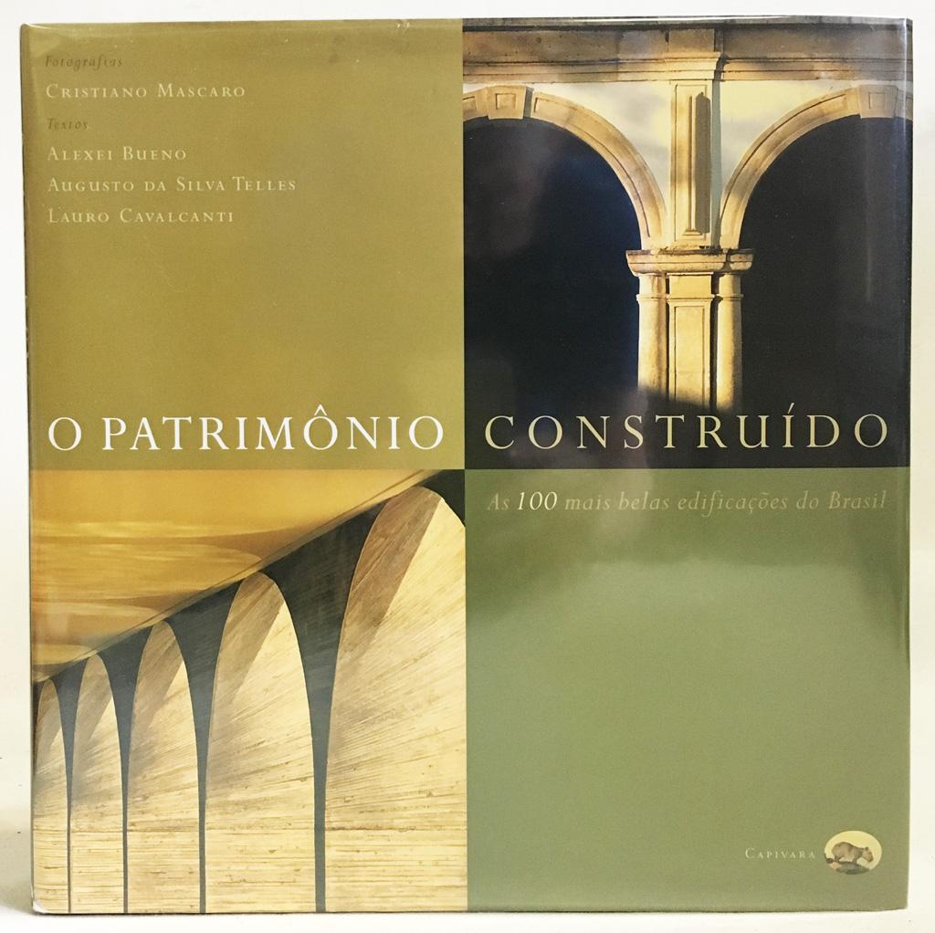 O Patrimônio Construído: As mais belas edificações do Brasil - Bueno, Alexei; da Silva Telles, Augusto; Cavalcanti, Lauro