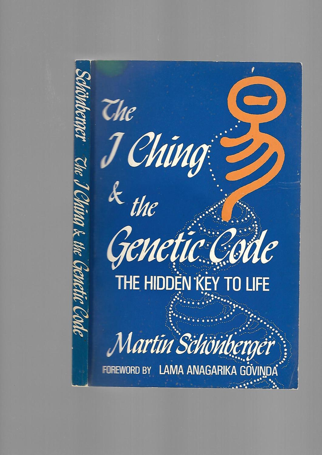 I Ching and the Genetic Code. The Hidden Key to Life - Martin Schonberger. Foreword by Lama Anagarika Govinda