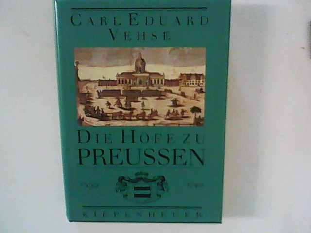 Die Höfe zu Preußen; Band 1 : Von Kurfürst Joachim II. Hector bis König Friedrich Wilhelm I. 1535 bis 1740 - Vehse, Carl E.