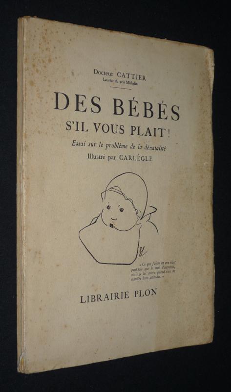 Des Bebes S Il Vous Plait Essai Sur Le Probleme De La Denatalite By Docteur Cattier Inconnu 1923 Abraxas Libris