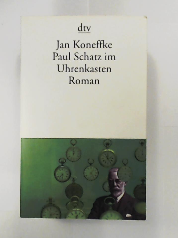 Paul Schatz im Uhrenkasten: Roman - Koneffke, Jan