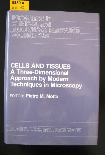 Cells and tissues. A three-dimensional approach by modern techniques in microscopy; proceedings of the VIII. International Symposium on Morphological Sciences, held in Rome, Italy, July 10 - 15, 1988. - Technology. - Microscopy. Motta, Pietro M. (Editor)