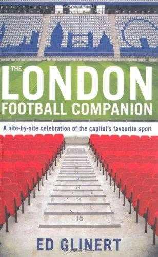 The London Football Companion: A Site-by-site Celebration of the Capital's Fa. - Glinert, Ed