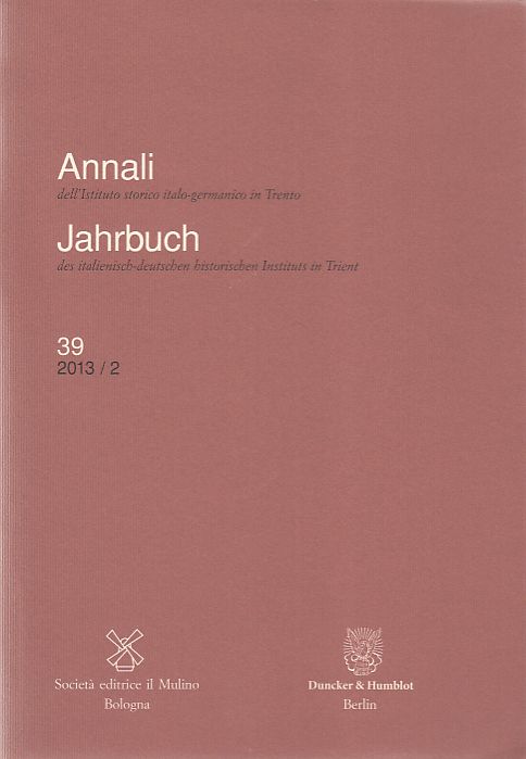 Annali dell'Istituto storico italo-germanico in Trento ; 39, 2013/2. = Jahrbuch des italienisch-deutschen historischen Instituts in Trient ; 39, 2013/2. - Unknown Author