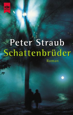 Schattenbrüder : Roman. Peter Straub. Aus dem Amerikan. von Bernhard Kleinschmidt / Heyne-Bücher / 1 / Heyne allgemeine Reihe ; Bd. 13214 - Straub, Peter (Verfasser) und
