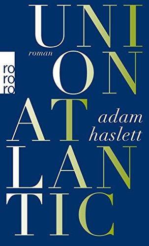 Union Atlantic : Roman. Adam Haslett. Aus dem Engl. von Uda Strätling / Rororo ; 25258 - Haslett, Adam (Verfasser) und Uda (Übersetzer) Strätling