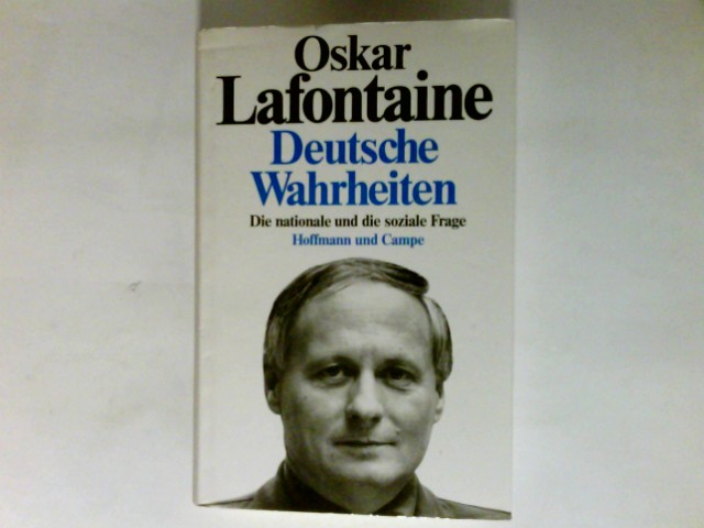 Deutsche Wahrheiten : die nationale und die soziale Frage. - Lafontaine, Oskar (Verfasser)