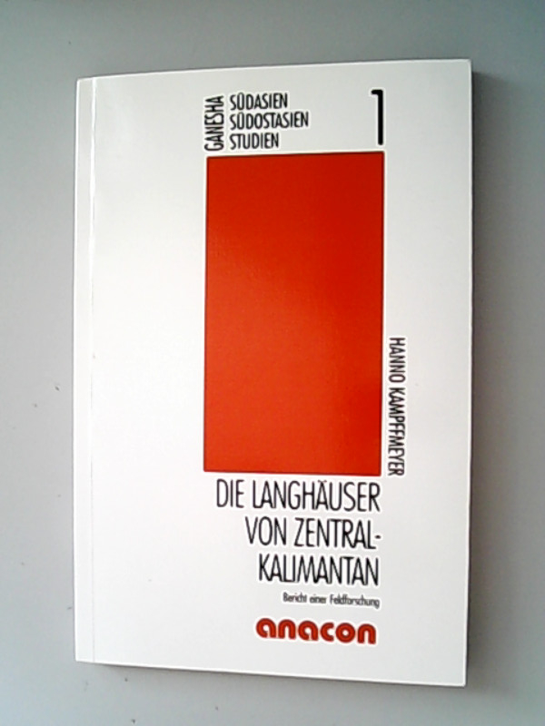 Die Langhäuser von Zentralkalimantan: Bericht einer Feldforschung. Ganesha ; 1 - Kampffmeyer, Hanno,