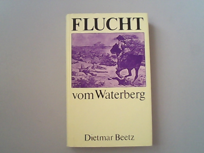 Flucht vom Waterberg : Roman / Dietmar Beetz - Beetz, Dietmar,