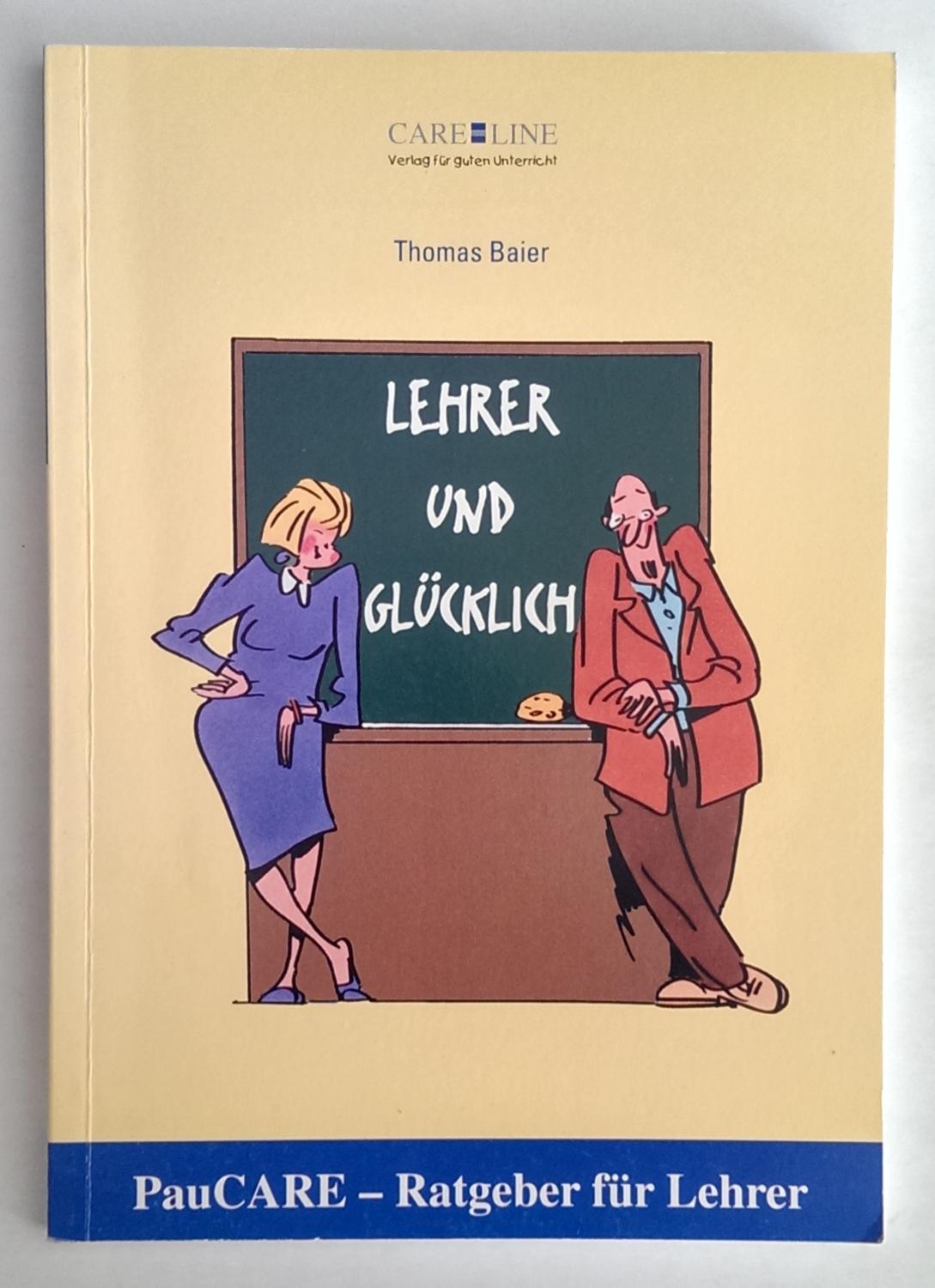 Lehrer und glücklich. - Baier, Thomas