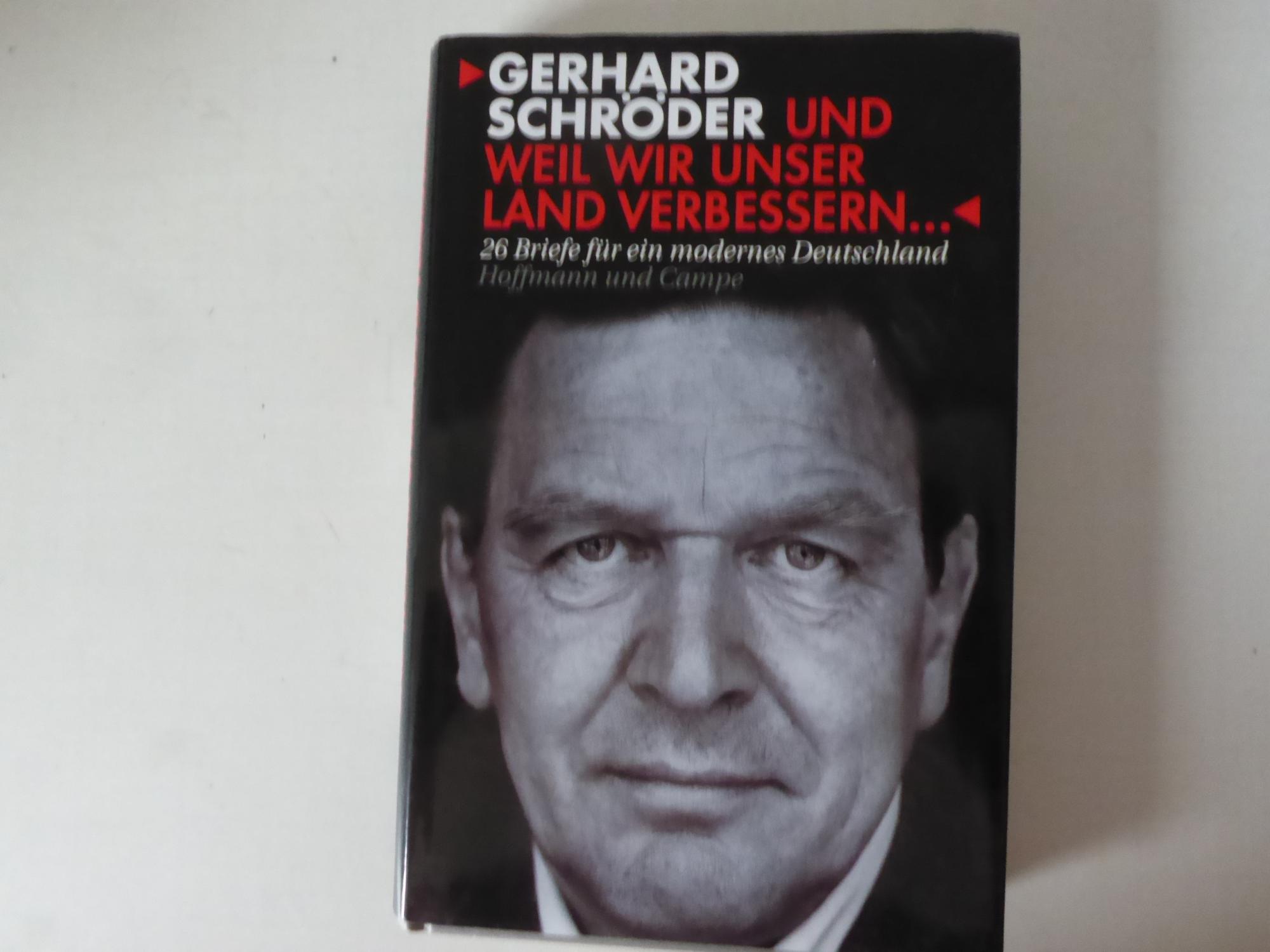 Und weil wir unser Land verbessern. 26 Briefe für ein modernes Deutschland. Hardcover mit Schutzumschlag - Gerhard Schröder, Reinhard Hesse