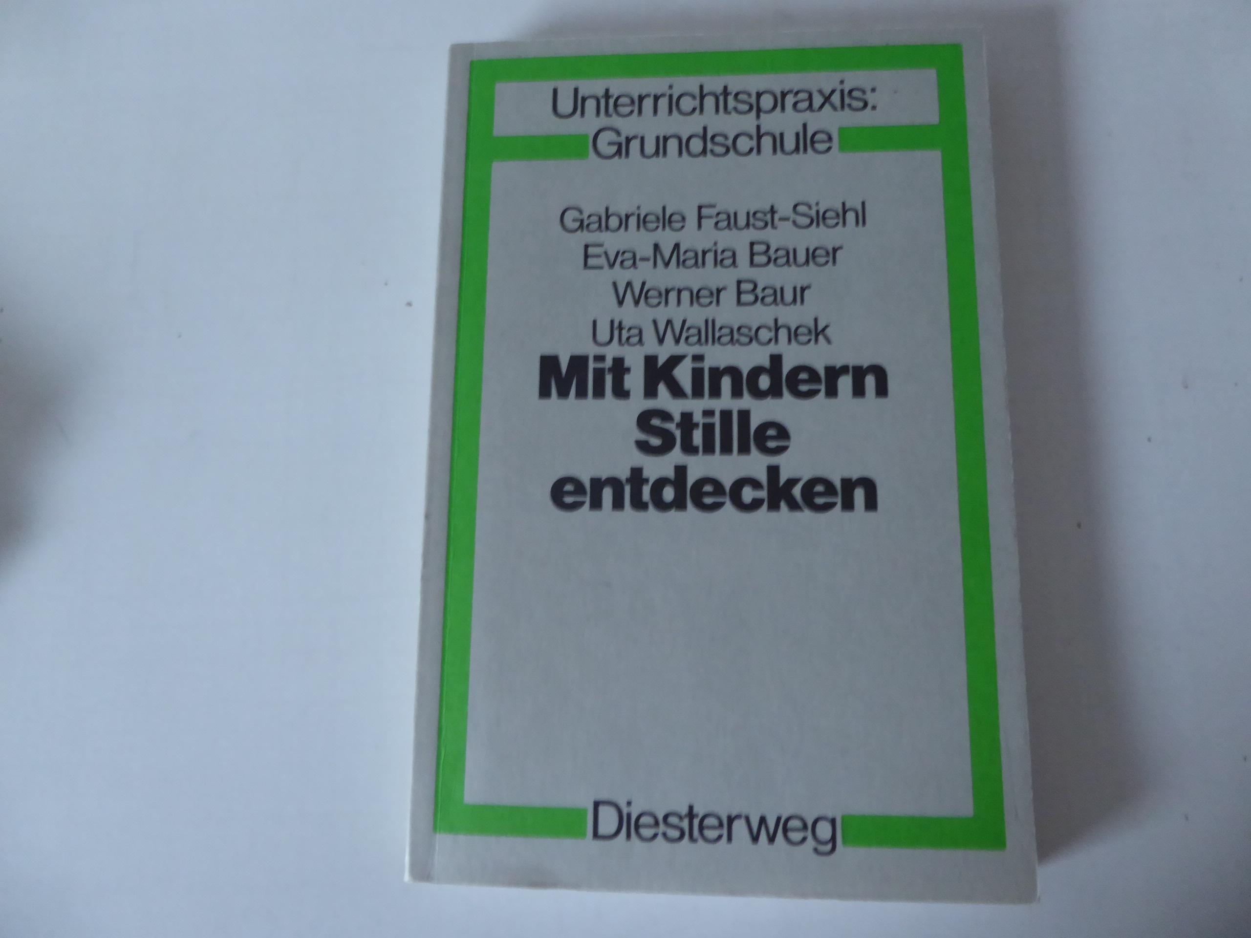 Mit Kindern Stille entdecken. Bausteine zur Veränderung der Schule. Unterrichtspraxis: Grundschule. TB - Gabriele Faust-Siehl,Eva-Maria Bauer, Werner Baur, Uta Wallaschek, Hg.: Hildegard Kasper und Erich H. Müller