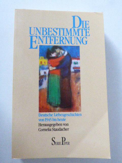 Die unbestimmte Entfernung. Deutsche Liebesgeschichten von 1945 bis heute. TB - Cornelia Staudacher