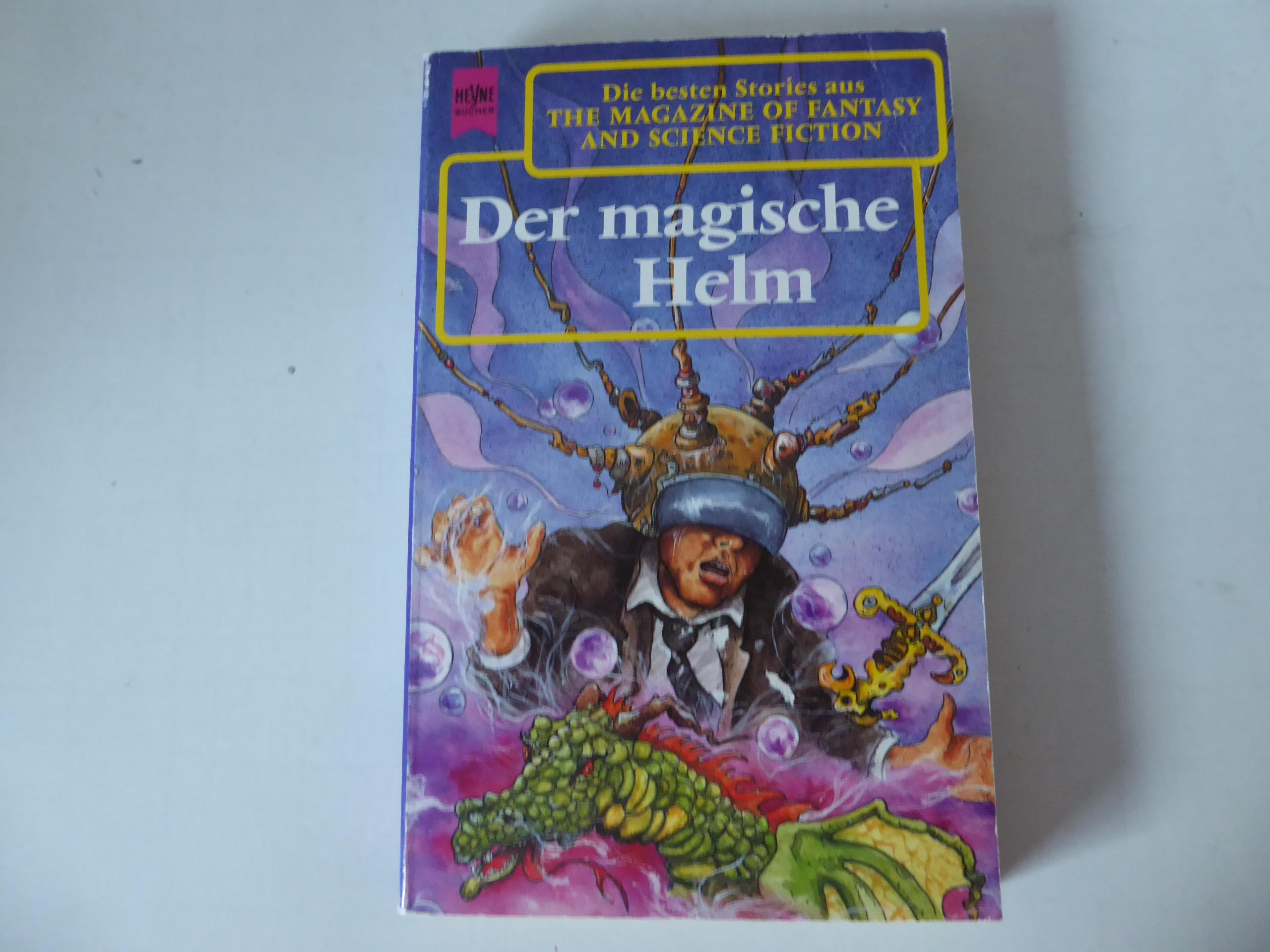 Der magische Helm. Die besten Stories aus The Magazine of Fantasy and Science Fiction 84. Folge. TB - Ronald M. Hahn, Wolfgang Jeschke (Hg.)