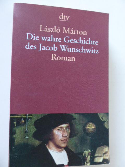 Die wahre Geschichte des Jacob Wunschwitz. Roman. TB - László Márton