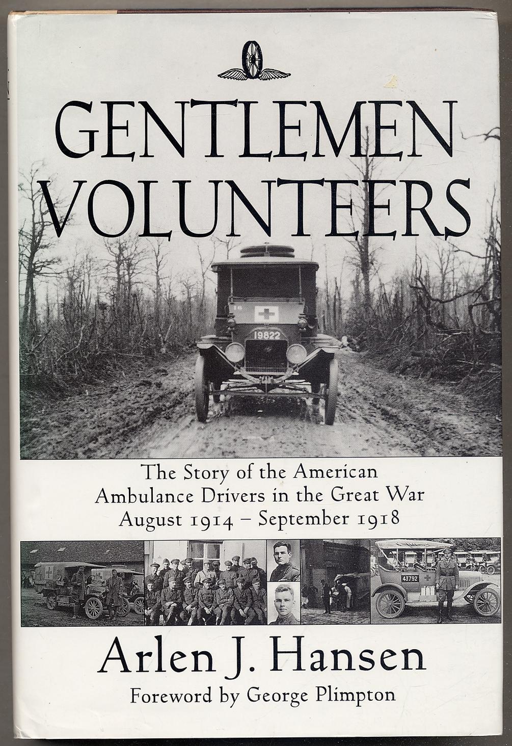 Gentlemen Volunteers: The Story of American Ambulance Drivers in the Great War, August 1914 - September 1918 - HANSEN, Arlen J.