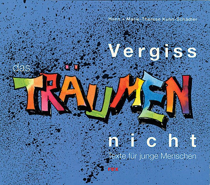 Vergiß das Träumen nicht - Kuhn-Schädler, Hans, Marie-Therese Kuhn-Schädler und Hans Kuhn- Schädler