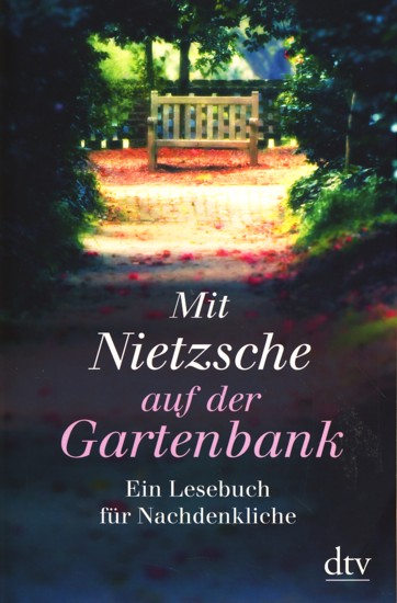 Mit Nietzsche auf der Gartenbank : Ein Lesebuch für Nachdenkliche. - Hellmann, Brigitte (Hrsg.)