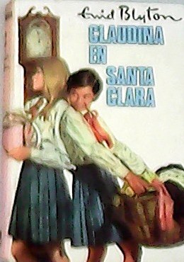 Claudina en Santa Clara. Traducción de Ramón Margalef Llambrich. - BLYTON, Enid.-