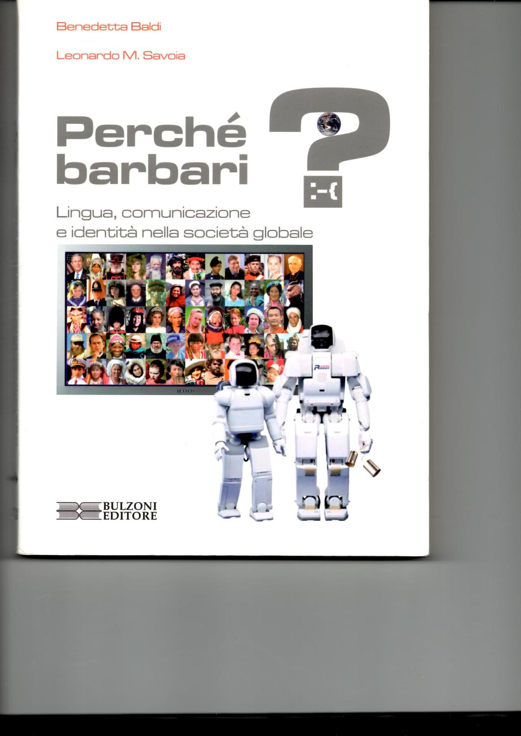 Perchè barbari? Lingua, comunicazione e identità nella società globale. - BALDI BENEDETTA - SAVOIA LEONARDO MARIA.