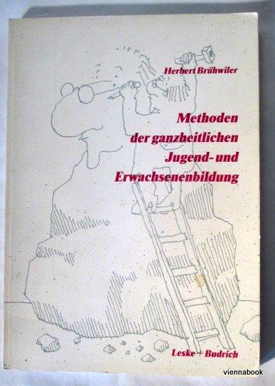 Methoden der ganzheitlichen Jugend- und Erwachsenenbildung. - Brühwiler, Herbert