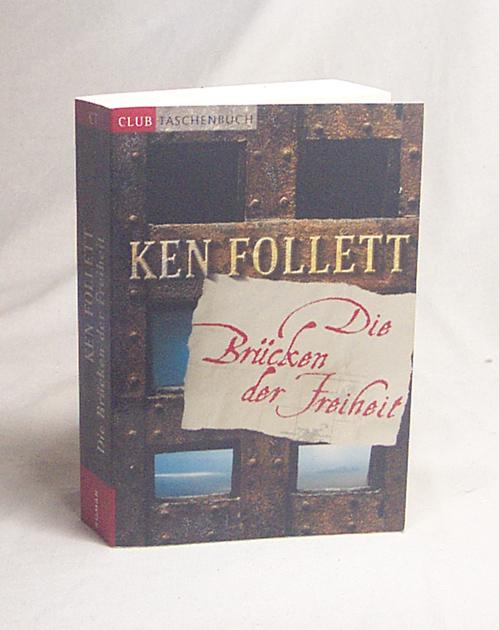 Die Brücken der Freiheit : Roman / Ken Follett. Aus dem Engl. von Till R. Lohmeyer und Christel Rost - Follett, Ken