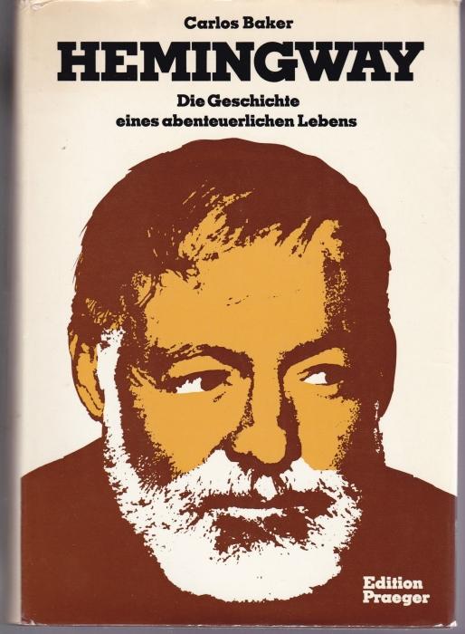 Hemingway. Die Geschichte eines abenteuerlichen Lebens - Baker, Carlos