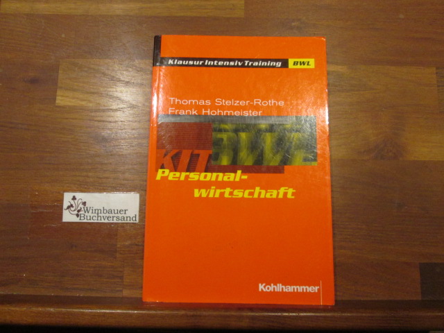 Personalwirtschaft. Thomas Stelzer-Rothe ; Frank Hohmeister / Klausur-Intensiv-Training BWL ; Bd. 12 - Stelzer-Rothe, Thomas (Verfasser) und Frank (Verfasser) Hohmeister