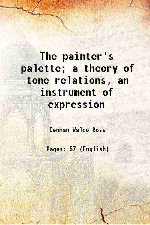 The painter's palette a theory of tone relations, an instrument of expression 1919 - Denman Waldo Ross