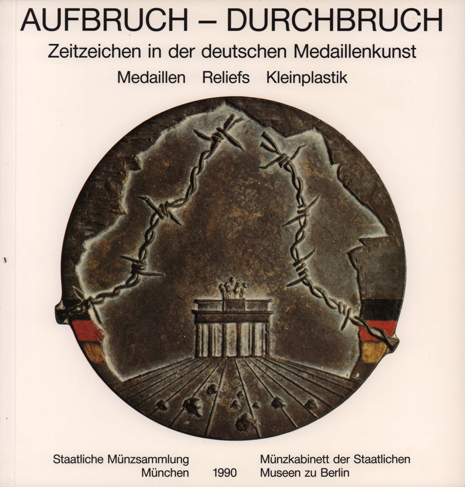 Aufbruch - Durchbruch. Zeitzeichen in der deutschen Medaillenkunst. Medaillen, Reliefs, Kleinplastik. - Steguweit, Wolfgang / Weber, Ingrid S.