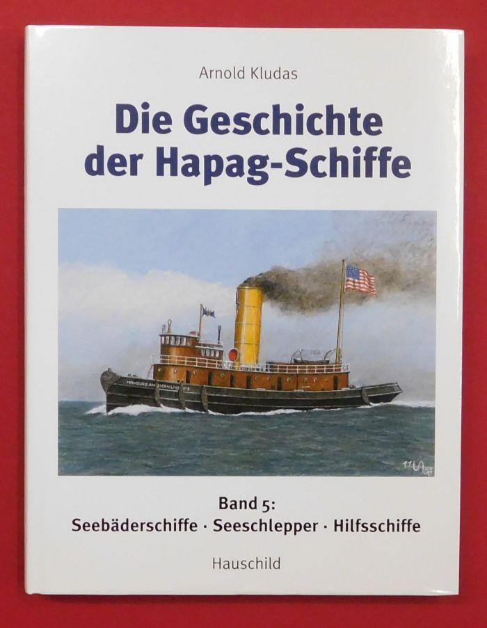 Die Geschichte der Hapag-Schiffe: Band 5 (V): Seebäderschiffe, Seeschlepper, Hilfsschiffe - Kludas, Arnold