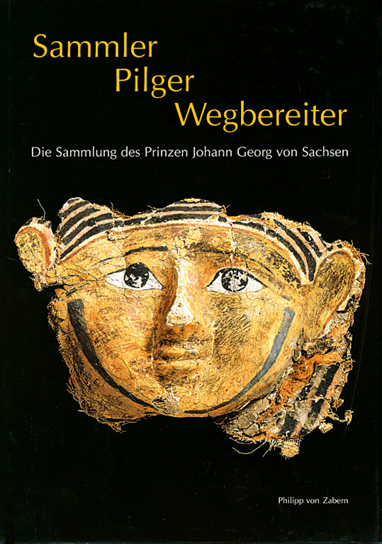 Sammler, Pilger, Wegbereiter. Die Sammlung des Prinzen Johann Georg von Sachsen. - Birgit Heide