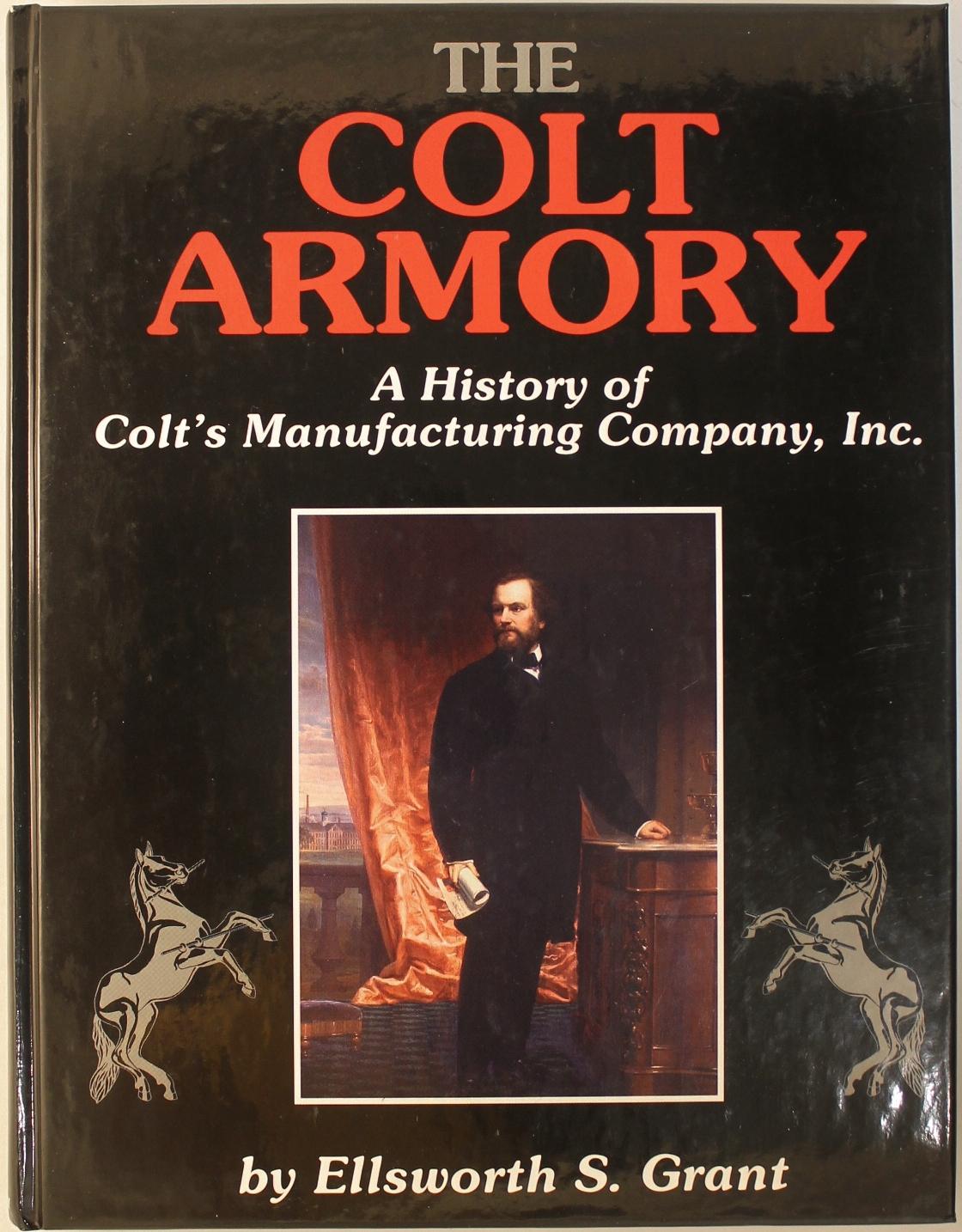The Colt Armory A History of Colt's Manufacturing Company, Inc. by Ellsworth S. Grant Used