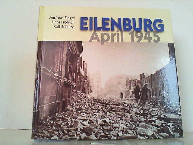Eilenburg April 1945. - Flegel, Andreas, Rolf Schulze und Hans Fröhlich