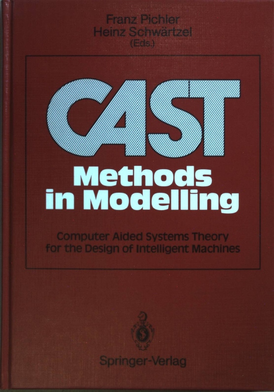 CAST Methods in Modelling: Computer Aided Systems Theory for the Design of Intelligent Machines. - Pichler, Franz and Heinz Schwärtzel