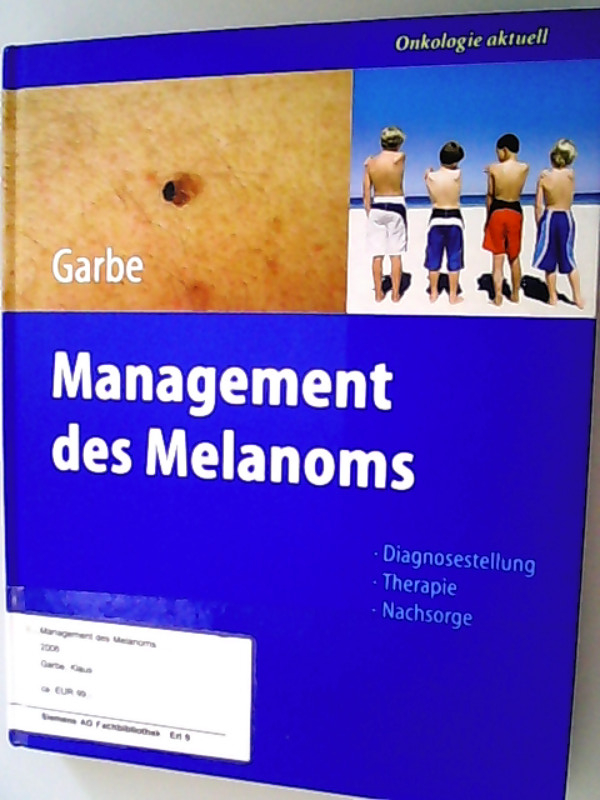 Management des Melanoms. Diagnosestellung, Therapie, Nachsorge. - Garbe, Claus,