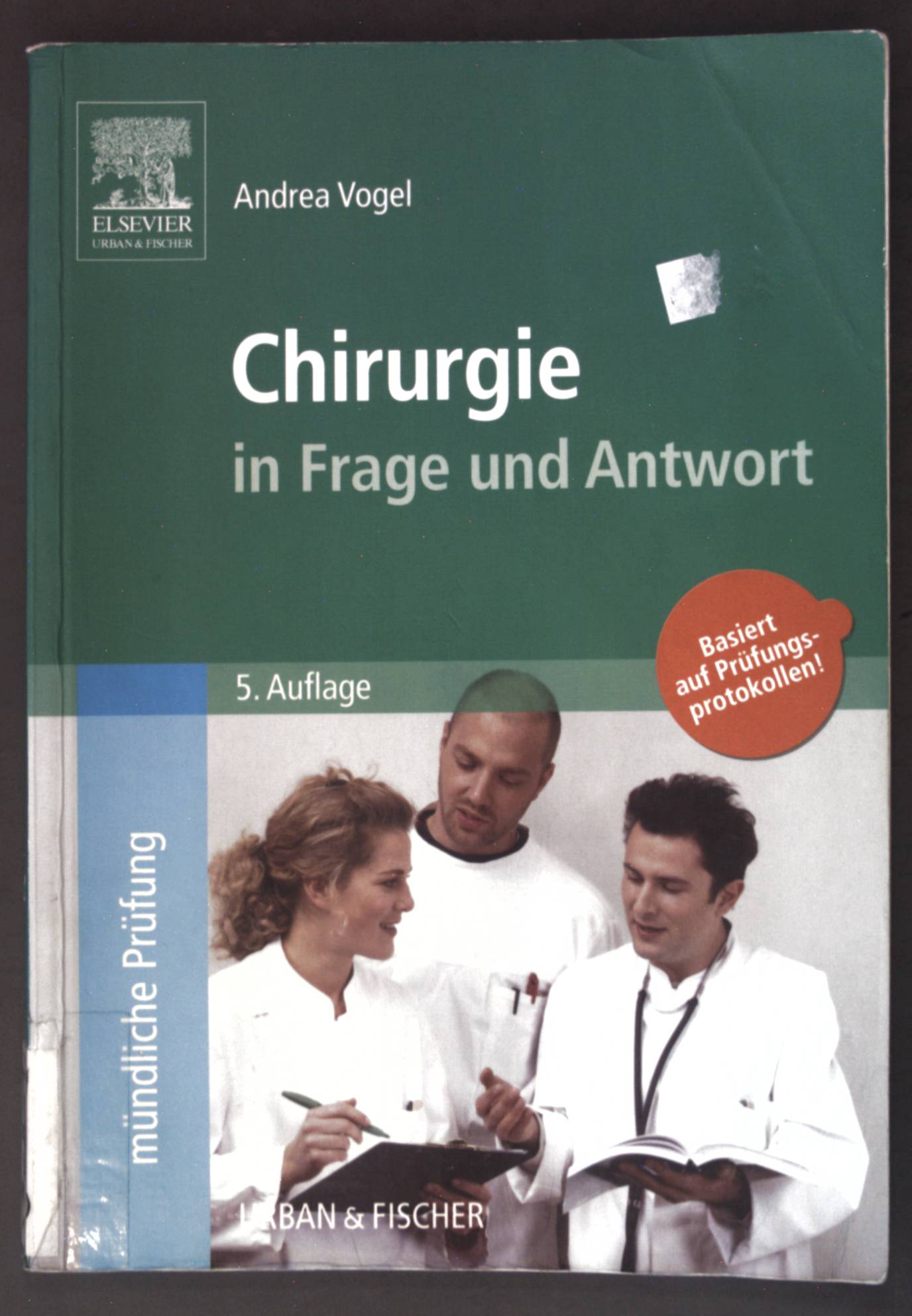 Chirurgie in Frage und Antwort : Fragen und Fallgeschichten zur Vorbereitung auf mündliche Prüfungen während des Semesters und im Examen ; Mündliche Prüfung - Vogel, Andrea