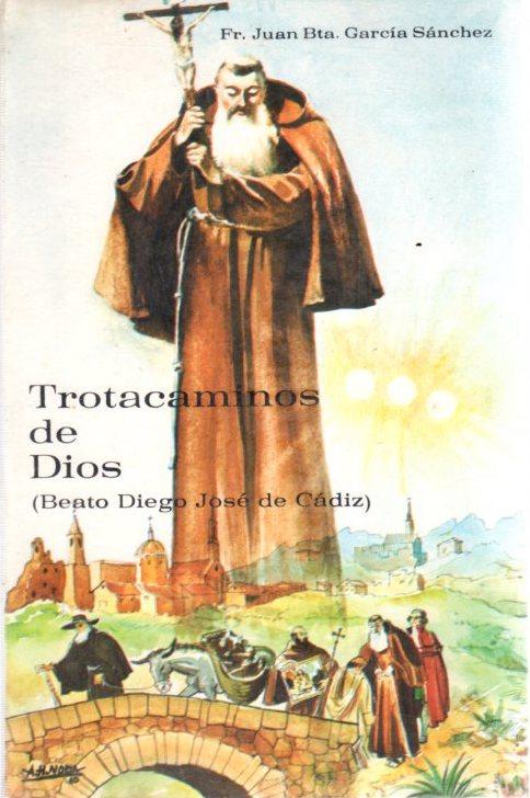 El trotacaminos de Dios (Beato Diego José de Cádiz) . - García Sánchez, Juan Bautista